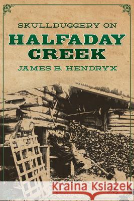 Skullduggery on Halfaday Creek Patrick Newcomb Pete Kuhlhoff James B. Hendryx 9781618271198 Altus Press - książka