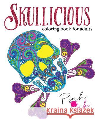 Skullicious Coloring Book for Adults Pink Ink Designs 9781519589811 Createspace Independent Publishing Platform - książka