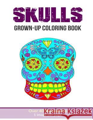 Skulls Grown-Up Coloring Book Kelly Cook 9781523337439 Createspace Independent Publishing Platform - książka