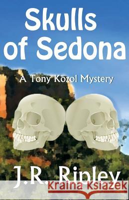 Skulls of Sedona J. R. Ripley 9781495958151 Createspace - książka