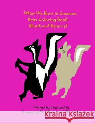 Skunk and Squirrel: What We Have in Common Brim Coloring Book Jane Landey David Austin David Austin 9781976097683 Createspace Independent Publishing Platform - książka