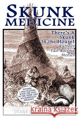 Skunk Medicine: There's a Skunk in the House! and Other Tail-Raising Stories Blount-Adams, Diane 9780759601116 Authorhouse - książka