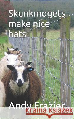 Skunkmogets make nice hats Andy Frazier   9798356339721 Independently Published - książka