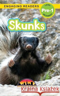 Skunks: Animals in the City (Engaging Readers, Level Pre-1) Ava Podmorow Sarah Harvey  9781774767481 Engage Books - książka