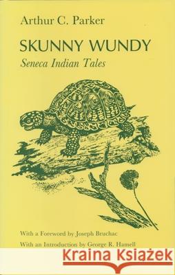 Skunny Wundy: Seneca Indian Tales Arthur Caswell Parker George Armstrong Joseph Bruchac 9780815602927 Syracuse University Press - książka