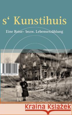 s'Kunschtihuis: Eine Reise- bezw. Lebenserzählung Küchler, Walter 9783746060101 Books on Demand - książka