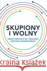 Skupiony i wolny. Sześć kroków do twojego sukcesu John Martin 9788367107846 Studio Emka - książka