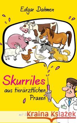Skurriles aus tierärztlichen Praxen Edgar Dahmen 9783743948198 Tredition Gmbh - książka