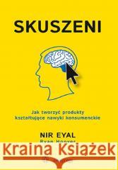 Skuszeni. Jak tworzyć produkty kształtujące nawyki Nir Eyal 9788328909410 One Press / Helion - książka