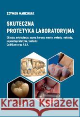Skuteczna protetyka laboratoryjna Szymon Marciniak 9788395332906 SPS-Piotr Szymański - książka