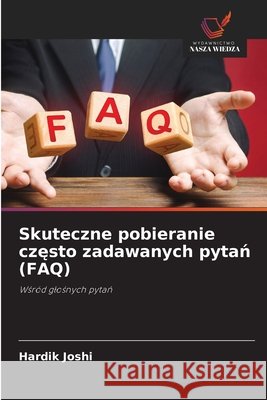 Skuteczne pobieranie często zadawanych pytań (FAQ) Joshi, Hardik 9786209918865 Wydawnictwo Nasza Wiedza - książka
