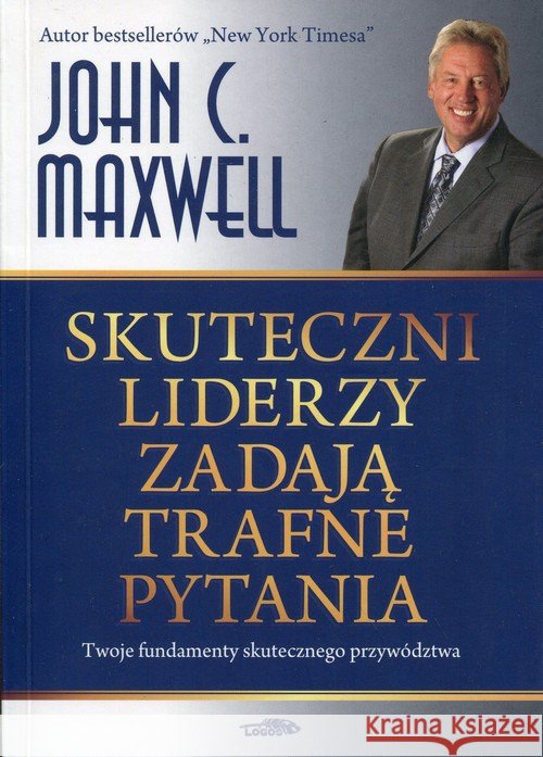 Skuteczni liderzy zadają trafne pytania Maxwell John C. 9788363488468 Logos - książka