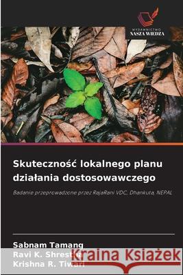 Skutecznośc lokalnego planu dzialania dostosowawczego Sabnam Tamang Ravi K. Shrestha Krishna R. Tiwari 9786208946357 Wydawnictwo Nasza Wiedza - książka