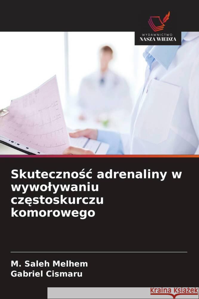 Skutecznosc adrenaliny w wywolywaniu czestoskurczu komorowego Melhem, M. Saleh, Cismaru, Gabriel 9786203762211 Wydawnictwo Nasza Wiedza - książka