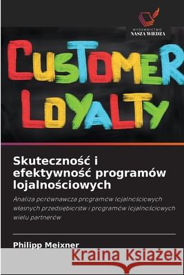 Skutecznosc i efektywnosc programów lojalnosciowych Meixner, Philipp 9786209401497 Wydawnictwo Nasza Wiedza - książka