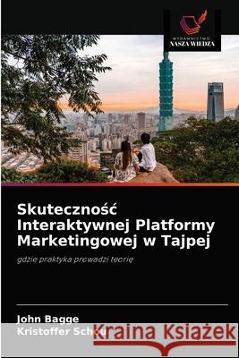 Skutecznośc Interaktywnej Platformy Marketingowej w Tajpej Bagge, John 9786202833783 Wydawnictwo Nasza Wiedza - książka