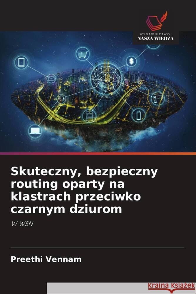 Skuteczny, bezpieczny routing oparty na klastrach przeciwko czarnym dziurom Vennam, Preethi 9786206804864 Wydawnictwo Nasza Wiedza - książka