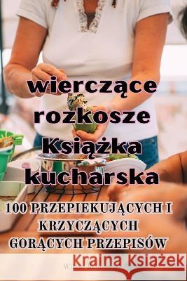 Skwierczące rozkosze Książka kucharska Wiktor Kalinowski   9781835004517 Aurosory ltd - książka