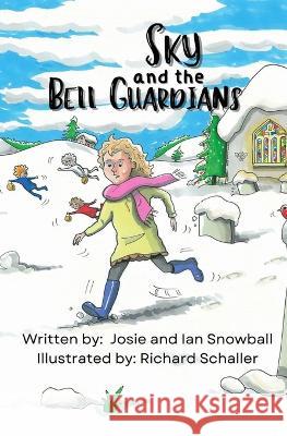Sky and the Bell Guardians Josie Snowball Ian Snowball Richard Schaller 9781957913315 Hear Our Voice LLC - książka