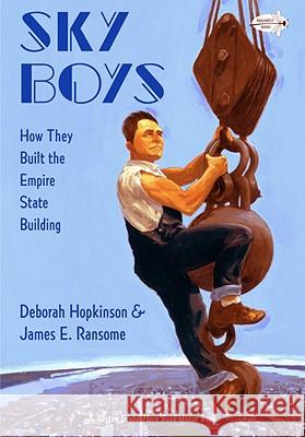 Sky Boys: How They Built the Empire State Building Deborah Hopkinson James E. Ransome 9780375865411 Dragonfly Books - książka