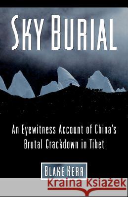 Sky Burial: An Eyewitness Account of China's Brutal Crackdown in Tibet Blake Kerr Heinrich Harrer The Dalai Lama 9781466477575 Createspace - książka