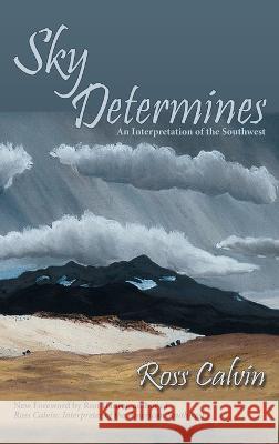 Sky Determines: An Interpretation of the Southwest Ross Calvin 9781632935182 Sunstone Press - książka