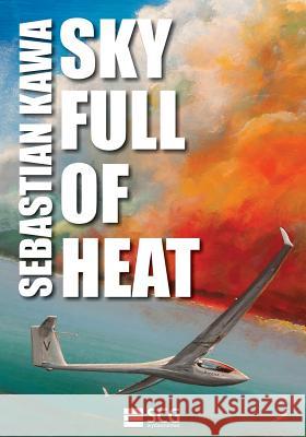 Sky Full of Heat: Passion, knowledge, experience Kawa, Sebastian 9781481147354 Createspace - książka