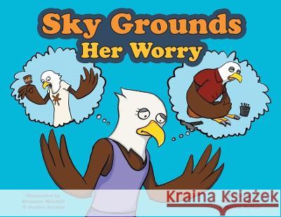 Sky Grounds Her Worry Mike Hennessey Rachel McNair Brandon Mitchell and Jessica Jerome 9781039166097 FriesenPress - książka