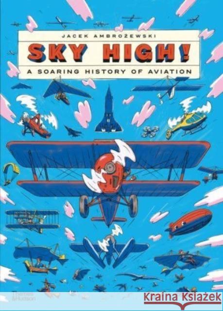 Sky High!: A Soaring History of Aviation Jacek Ambrozewski 9780500653418 Thames & Hudson Ltd - książka