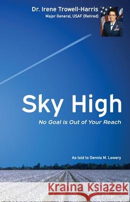Sky High No Goal Is Out of Your Reach Trowell-Harris, Irene 9780977788422 Veterans Publishing Systems - książka