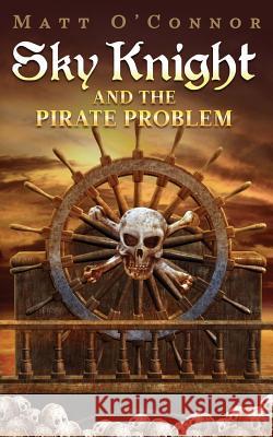 Sky Knight and the Pirate Problem Matt O'Connor 9780987301109 Move Publishing - książka