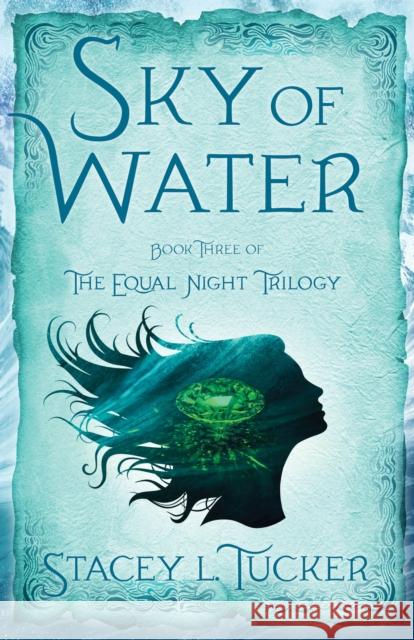 Sky of Water: Book Three of the Equal Night Trilogy Stacey L. Tucker 9781684630400 Sparkpress - książka