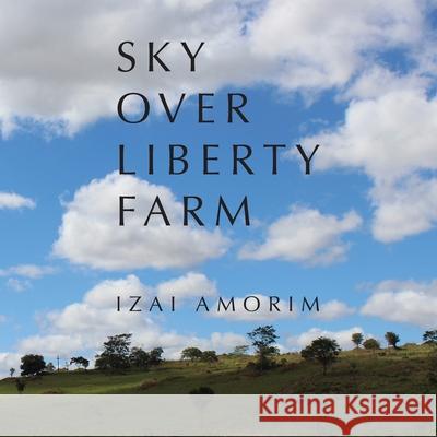 Sky Over Liberty Farm Izai Amorim 9783982165653 Izai Amorim - książka