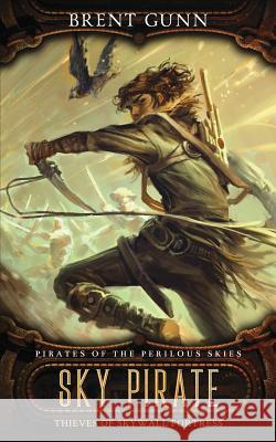 Sky Pirate: Thieves of Skywall Fortress Brent Gunn 9781730708596 Independently Published - książka