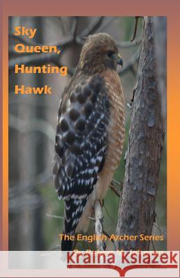 Sky Queen, Hunting Hawk: The English Archer Series Robert M. Johnson 9781505692761 Createspace Independent Publishing Platform - książka