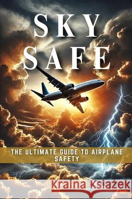Sky Safe: The Ultimate Guide to Airplane Safety Danish Ali Bajwa Usama Bajwa 9789696592679 Rk Books Publication - książka