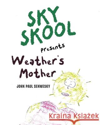Sky Skool Presents: Weather's Mother John Paul Senwesky 9781635251937 Christian Faith Publishing, Inc. - książka