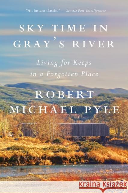 Sky Time In Gray's River: Living for Keeps in a Forgotten Place Robert Michael Pyle 9781640092785 Counterpoint - książka