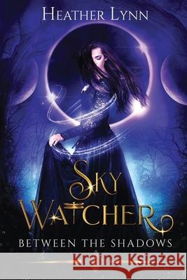 Sky Watcher: Between The Shadows Lynn, Heather 9781777791643 Heather Lynn - książka