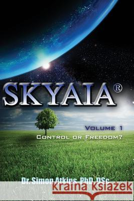 Skyaia: Control or Freedom? Dr Simon R. R. Atkin Joe Kawano Larry Lambert 9780996021807 Lhatong Publishing, LLC - książka