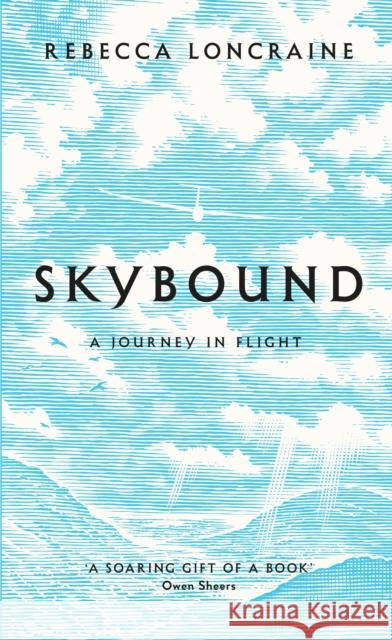 Skybound: A Journey In Flight Rebecca Loncraine 9781447273868  - książka