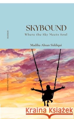 Skybound: Where the Sky Meets Soul Madiha Ahsan Siddiqui 9798901120521 Notion Press - książka