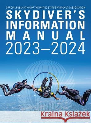 Skydivers Information Manual: 2023-2024 United States Parachut 9781916626843 United States Parachute Association - książka