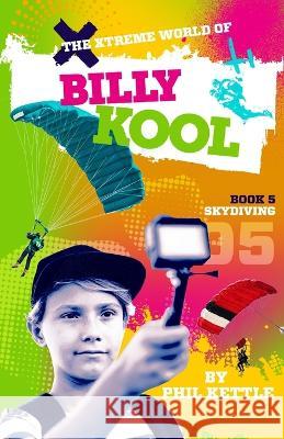 Skydiving: Book 5: The Xtreme World of Billy Kool Phil Kettle 9781925308792 Wellington (Aust) Pty Ltd - książka