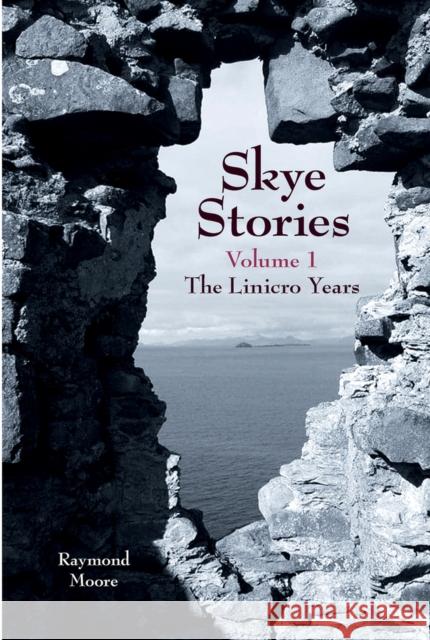 Skye Stories: Volume 1 the Linicro Years Volume 1 Moore, Raymond 9781912969180 Redshank Books - książka