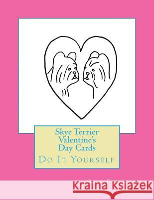 Skye Terrier Valentine's Day Cards: Do It Yourself Gail Forsyth 9781523996797 Createspace Independent Publishing Platform - książka