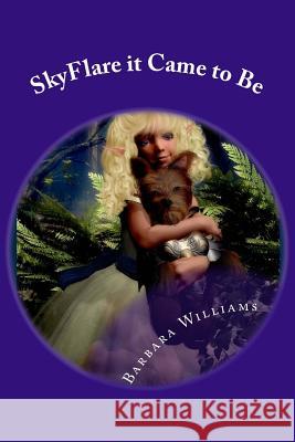 SkyFlare it Came to Be Williams, Barbara 9781500760878 Createspace - książka