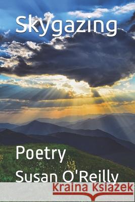 Skygazing: Poetry Susan O'Reilly 9798703298619 Independently Published - książka