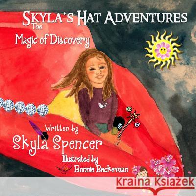 Skyla's Hat Adventures: The Magic of Discovery MS Skyla Spencer MR Philip Bartholomew MS Bonnie Beckeman 9781939425232 Donnaink Publications - książka