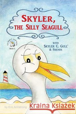 Skyler, the Silly Seagull: Featuring Skyler C. Gull & Friends Eric Armstrong 9781545422977 Createspace Independent Publishing Platform - książka